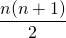 \begin{equation*} \frac{n(n+1)}{2} \end{equation*}